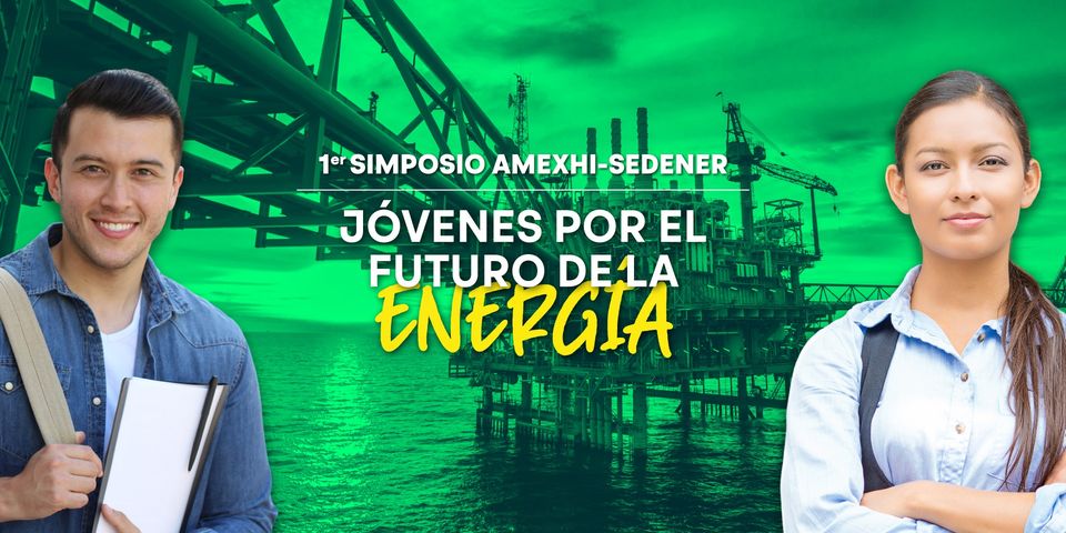 1ER. SIMPOSIO AMEXHI-SEDENER “JÓVENES POR EL FUTURO DE LA ENERGÍA”.